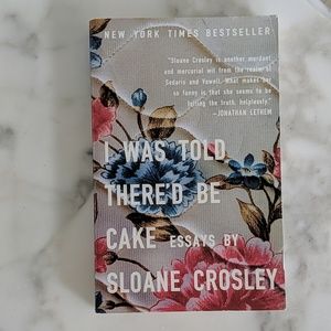 I Was Told There'd Be Cake by Sloane Crosley